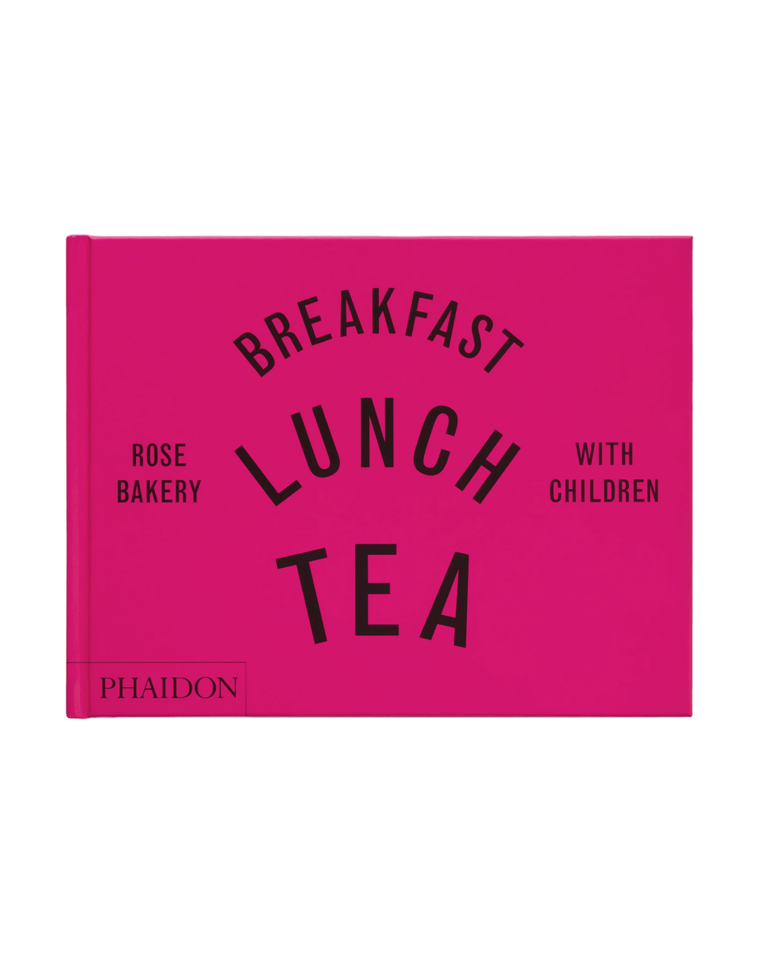 PHAÏDON - Breakfast, Lunch, Tea with Children: Rose Bakery - Lothaire